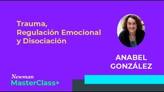 Anabel González y el Trauma, Regulación Emocional y Disociación