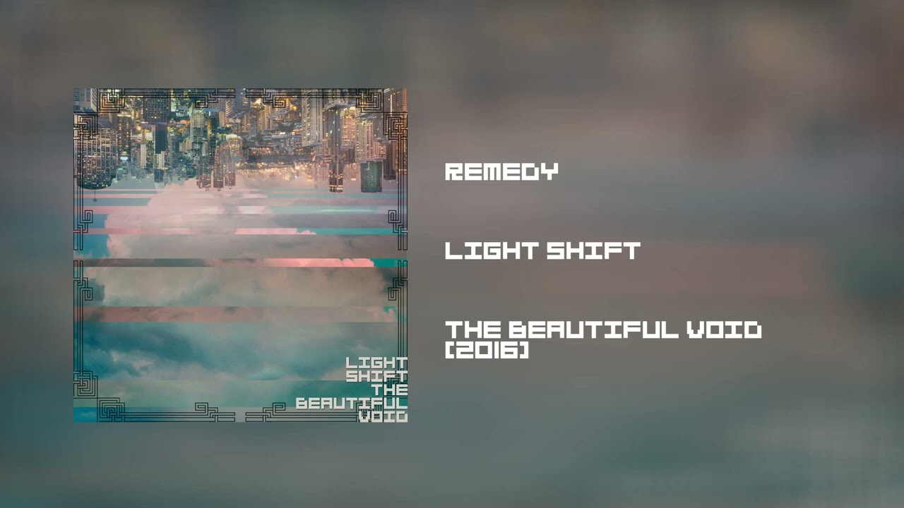 Watch Light Shift - Remedy (The Beautiful Void, 2016) on YouTube Watch Light Shift - Remedy (The Beautiful Void, 2016) on YouTube
