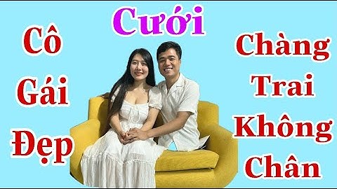 Chuyện khó tin, chàng trai không chân cưới được cô gái xinh như mộng - ĐỘC LẠ BÌNH DƯƠNG