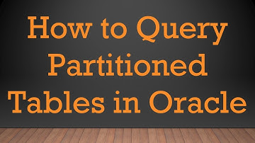 How to Query Partitioned Tables in Oracle