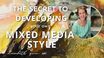 The Secret to Developing Your Own Mixed Media Style