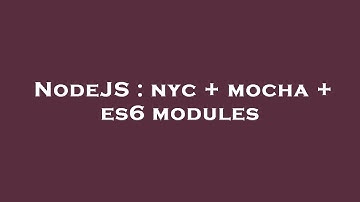 NodeJS : nyc + mocha + es6 modules