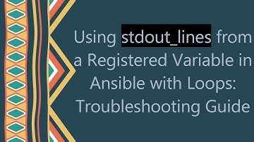 Using stdout_lines from a Registered Variable in Ansible with Loops: Troubleshooting Guide