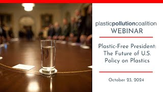 Plastic-Free President: The Future of U.S. Policy on Plastics