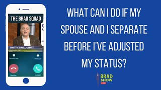 What Can I Do If My Spouse And I Separate Before I’ve Adjusted My Status?