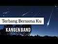 KANGEN BAND - Terbang Bersama  Ku (Lirik)