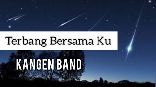 KANGEN BAND - Terbang Bersama  Ku (Lirik)