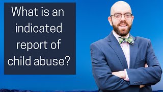 What Is An Indicated Report Of Child Abuse?