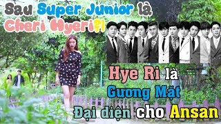 Sau SuperJunior là Cheri Hyeri?! | Hye Ri là Gương Mặt Đại diện cho Ansan