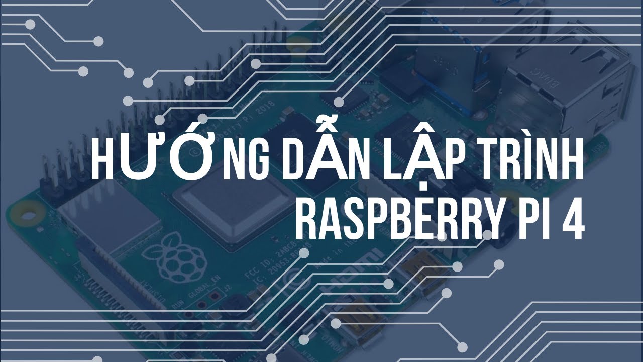 Học lập trình raspberry pi | Cài đặt, cấu hình Raspberry Pi 4 | Bài 1 – Lập trình IoT cơ bản