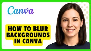 How to Blur Backgrounds in Canva