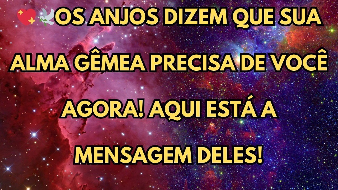 OS ANJOS DIZEM QUE SUA ALMA GÊMEA PRECISA DE VOCÊ AGORA! AQUI ESTÁ A MENSAGEM DELES!