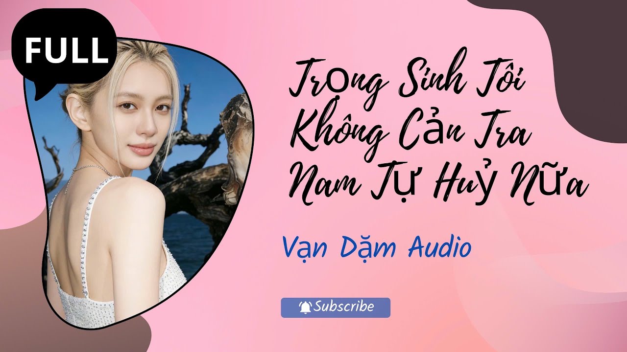 (FULL AUDIO): Trọng Sinh Tôi Không Cản Tra Nam Tự Huỷ Nữa | VẠN DẶM AUDIO