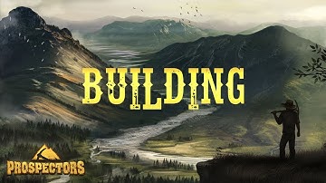 Prospectors: Video tutorial 07. Building