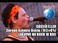 Capture de la vidéo Cássia Eller - Coroné Antonio Bento / K@#0%! (Korn Cover) [Ao Vivo No Rock In Rio]