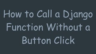 How to Call a Django Function Without a Button Click