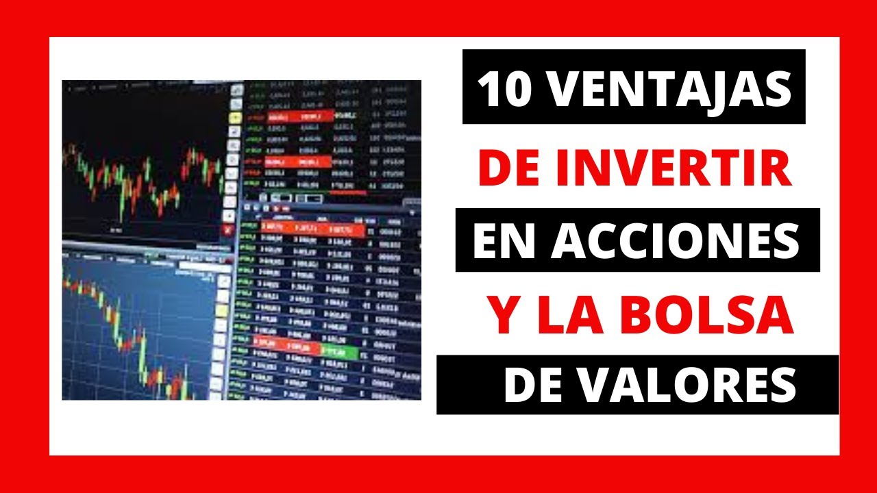 10 VENTAJAS y BENEFICIOS de INVERTIR en ACCIONES de la BOLSA de valores -  YouTube