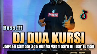 DJ JANGAN SAMPAI ADA BUNGA YANG BARU DI LUAR RUMAH | DJ DUA KURSI VIRAL TIKTOK 2021 FULL BASS