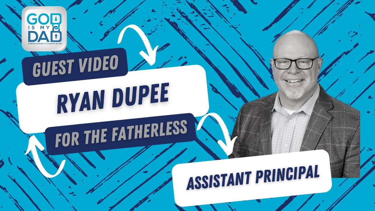 Assistant Principal Ryan Dupee - Guest Video For The Fatherless