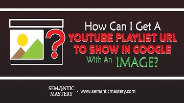 How To Get A YouTube Playlist URL To Show In Google With An Image?