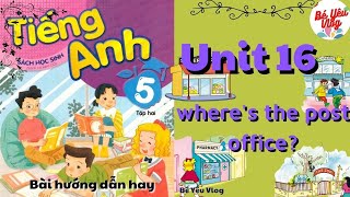 Tiếng Anh lớp 5 - Unit 16 Where's the post office