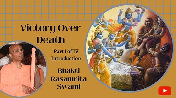 Victory Over Death Part 1 of 4   Bhakti Rasamrita Swami