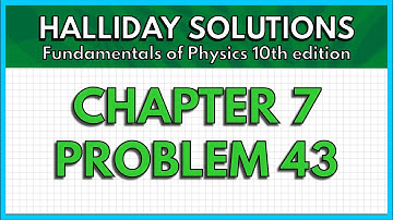 HALLIDAY SOLUTIONS - CHAPTER 7 PROBLEM 43 - Fundamentals of Physics 10th