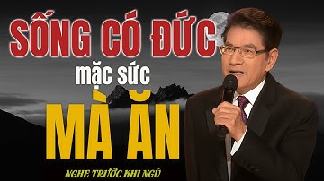 Sống Có Đức, Mặc Sức Mà Ăn — Phúc Từ Đức Sinh, Họa Từ Tâm Khởi