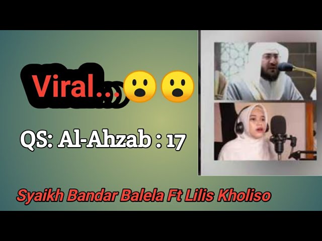 QS: Al-Ahzab ayat 17 - Syeikh bandar Balela Ft Lilis Kholisoh ||| Viral.... class=