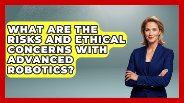 What Are the Risks and Ethical Concerns With Advanced Robotics? - Test