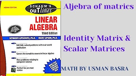 Identity Matrix || Scalar Matrices || Linear algebra Schaum series || Math by Usman basra