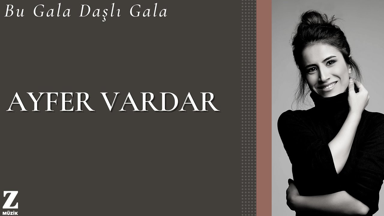 Ayfer Vardar - Bu Gala Daşlı Gala | Single 2021 © Z Müzik Ayfer Vardar - Bu Gala Daşlı Gala | Single 2021 © Z Müzik