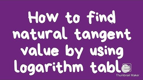 How to find natural tangent value by using logarithm table