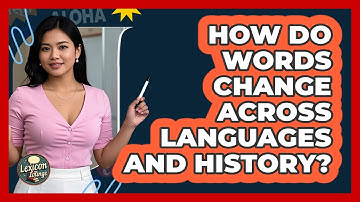 How Do Words Change Across Languages And History? - Lexicon Lounge