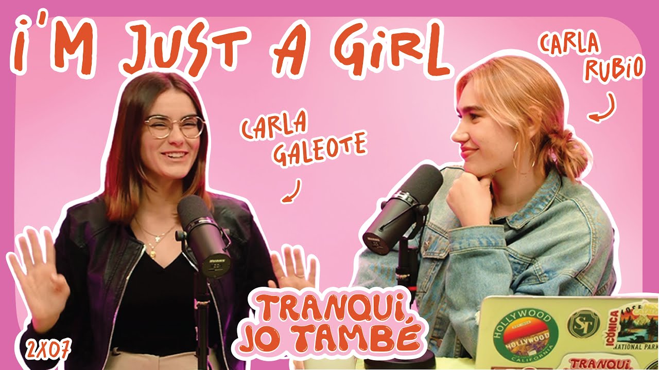 Tranqui, Jo També I'M JUST A GIRL amb CARLA GALEOTE | 2x07