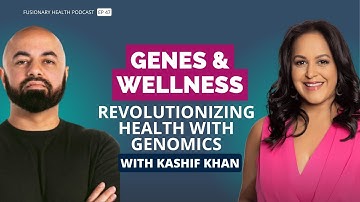 Ep. 47 - Genes & Wellness: Kashif Khan on Revolutionizing Health with Personalized Genomics