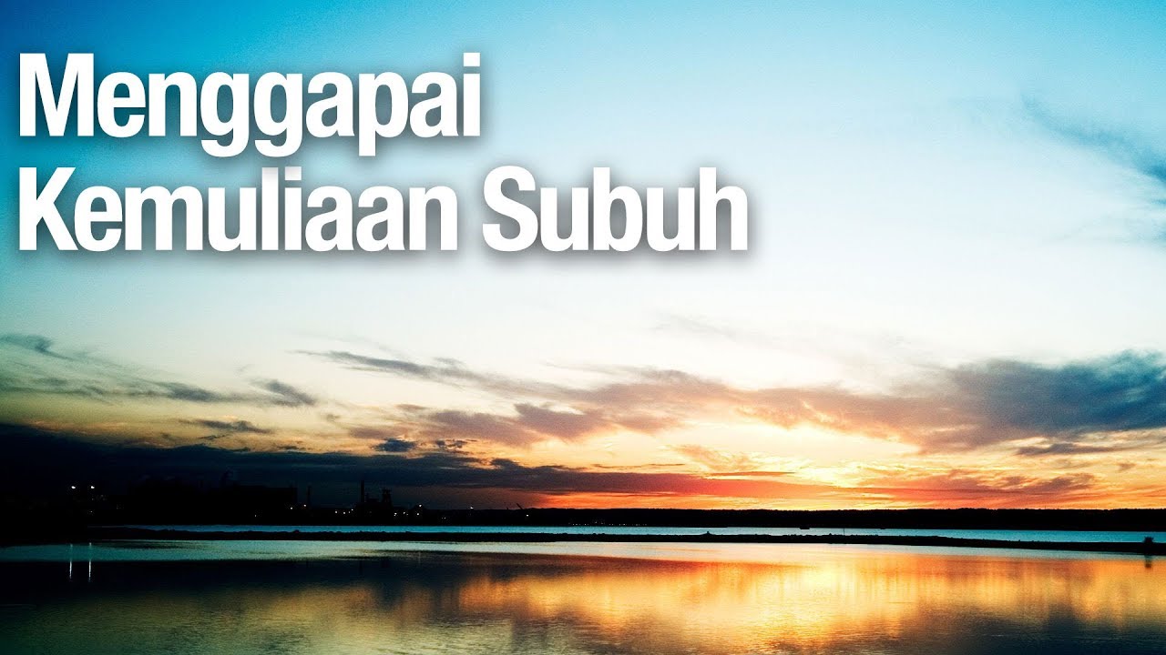 Menggapai Kemuliaan Subuh - Ustadz Abdullah Zaen MA