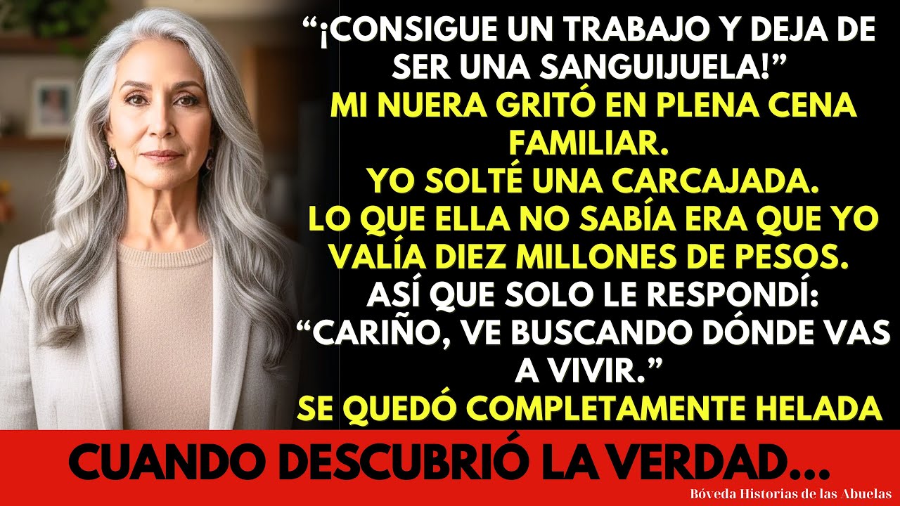 “Consigue un trabajo y deja de ser una sanguijuela”, me gritó mi nuera… Yo me reí