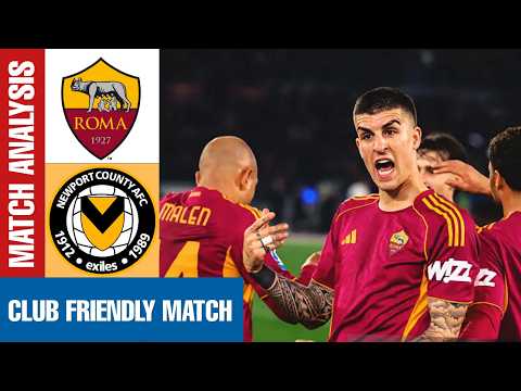 Newport County vs AS Roma Highlights