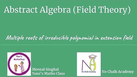 #39 Field Theory: Multiple roots of an irreducible polynomial in an extension field