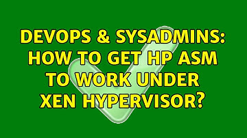 DevOps & SysAdmins: How to get HP ASM to work under Xen Hypervisor? (2 Solutions!!)