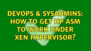 Celebrity DevOps & SysAdmins: How to get HP ASM to work under Xen Hypervisor? (2 Solutions!!) Wealth