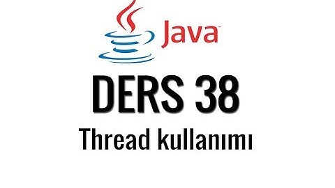 JAVA - 38 - Thread kullanımı