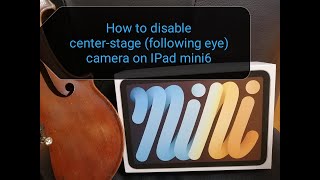 How to disable Center Stage Camera / following eye on IPad Mini 6. So Not useful for me!