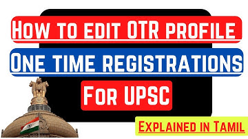 Can we Edit OTR (One Time Registration) for UPSC EXAM | EXPLAINED In Tamil