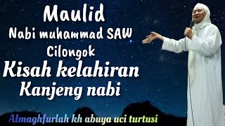 maulid nabi muhammad SAW_kisah kelahiran kanjeng nabi_kh abuya uci turtusi
