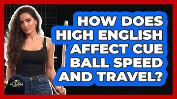 How Does High English Affect Cue Ball Speed And Travel?