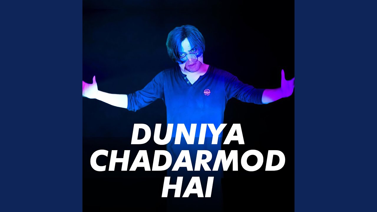 Duniya Chadarmod Hai