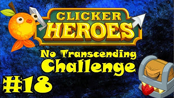 Clicker Heroes: No Transcending Challenge - Episode #18