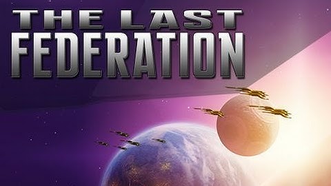 2017-02-15 - The Last Federation - Part 1